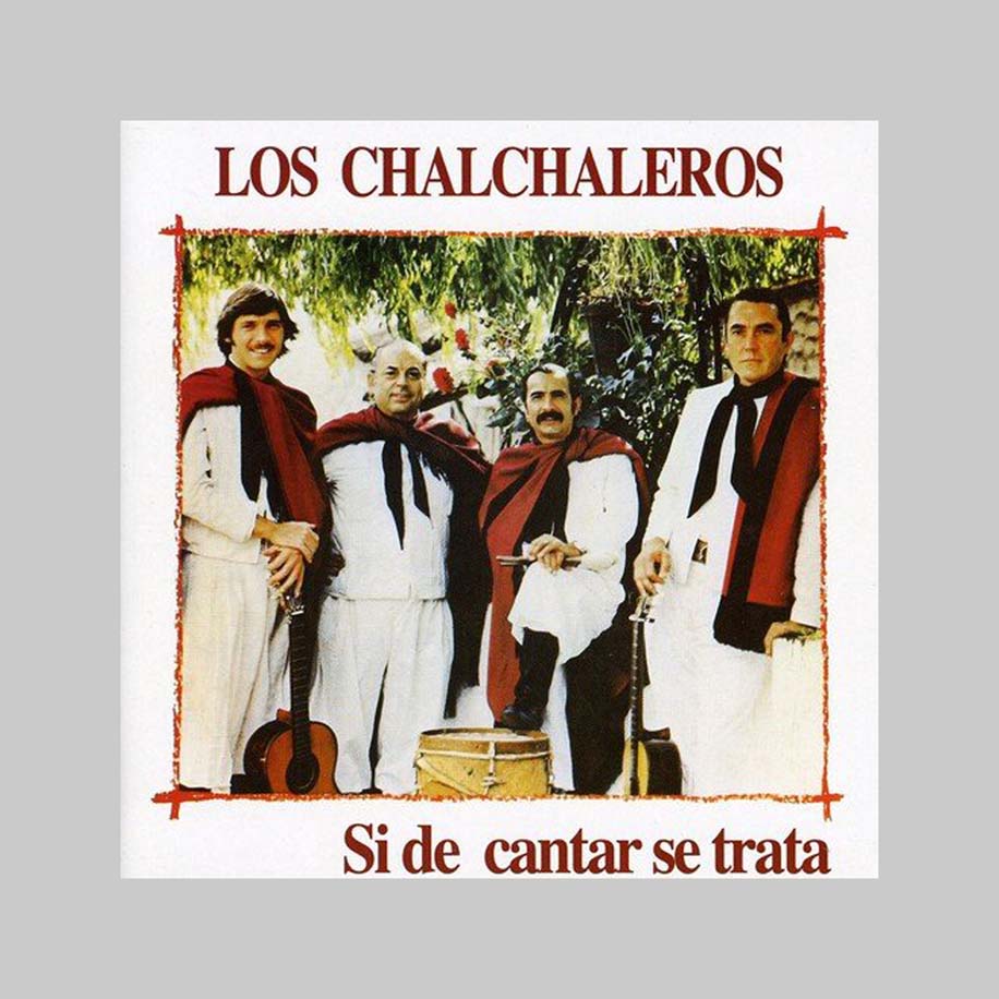 SI DE CANTAR SE TRATA - CHALCHALEROS LOS