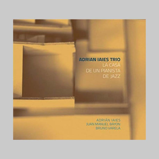 LA CASA DE UN PIANISTA DE JAZZ - IAIES, BAYON, VARELA