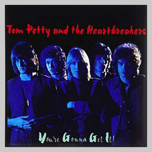 YOU RE GONNA GET IT! (REMASTER - PETTY TOM & THE HEARTBREAKERS