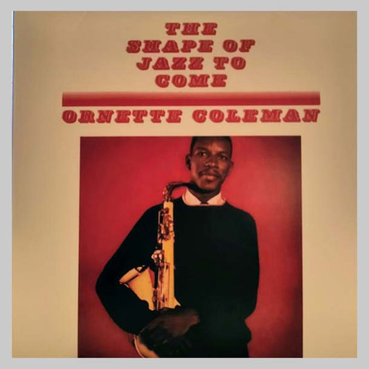 THE SHAPE OF JAZZ TO COME - COLEMAN ORNETTE