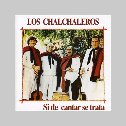 SI DE CANTAR SE TRATA - CHALCHALEROS LOS